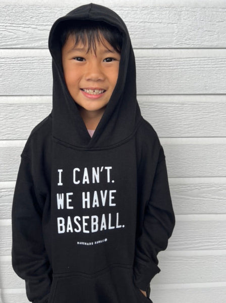 I can't. We have baseball. Adult + Keiki Hoodies (limited edition)