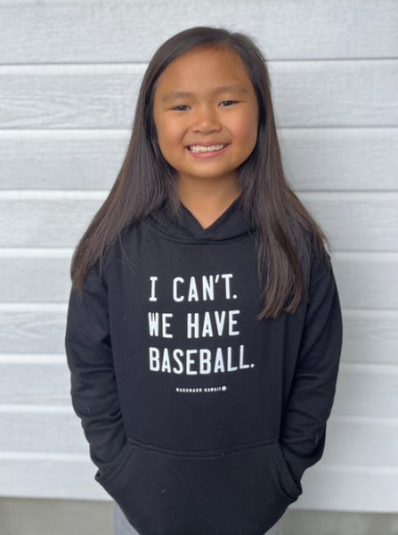 I can't. We have baseball. Adult + Keiki Hoodies (limited edition)