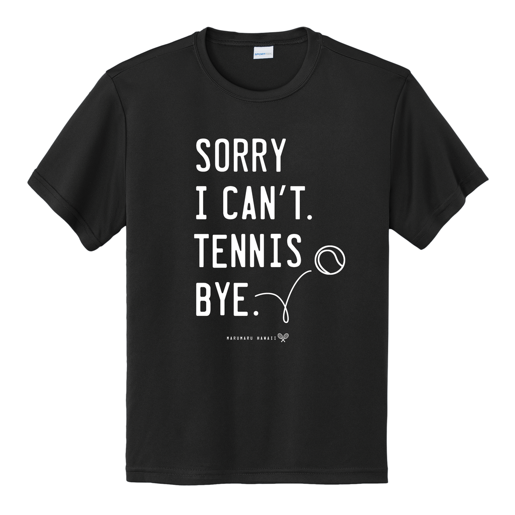"Sorry I can't. Tennis. Bye." (Moisture-wicking Youth)