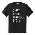 "Sorry I can't. Tennis. Bye." (Moisture-wicking Youth)