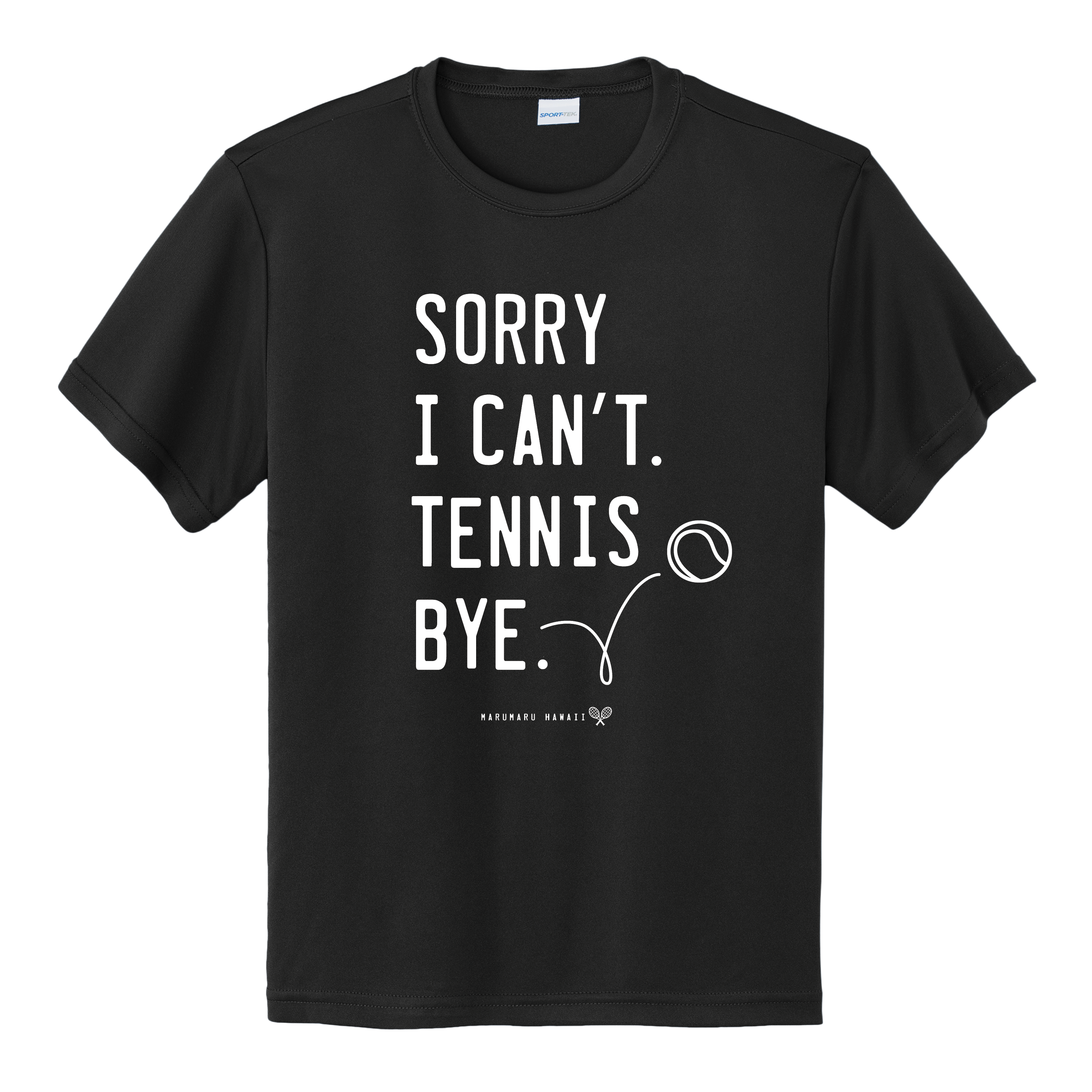 "Sorry I can't. Tennis. Bye." (Moisture-wicking Youth)