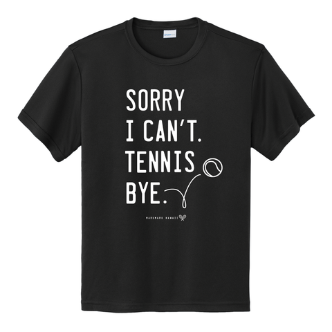 "Sorry I can't. Tennis. Bye." (Moisture-wicking Youth)